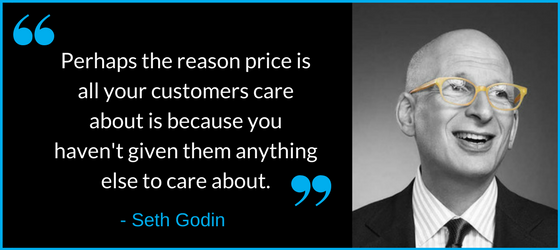 -Perhaps the reason price is all your customers care about is because you haven't given them anything else to care about.-.png